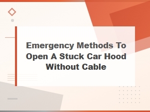 Emergency Methods to Open a Stuck Car Hood Without a Cable